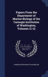 bokomslag Papers From the Department of Marine Biology of the Carnegie Institution of Washington, Volumes 11-12