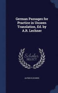 bokomslag German Passages for Practice in Unseen Translation, Ed. by A.R. Lechner