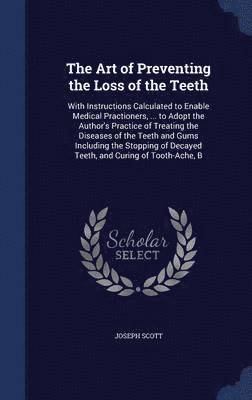 Joseph Scott - Art of Preventing the Loss of the Teeth, Inbunden