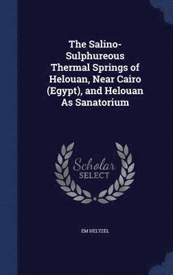 The Salino-Sulphureous Thermal Springs of Helouan, Near Cairo (Egypt), and Helouan As Sanatorium 1