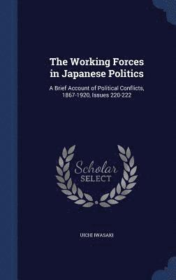 Uichi Iwasaki - Working Forces in Japanese Politics, Inbunden