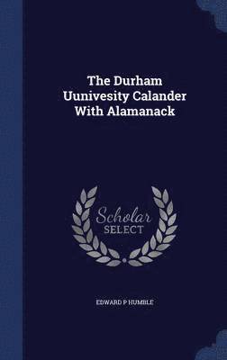 Edward P Humble - Durham Uunivesity Calander With Alamanack, Inbunden
