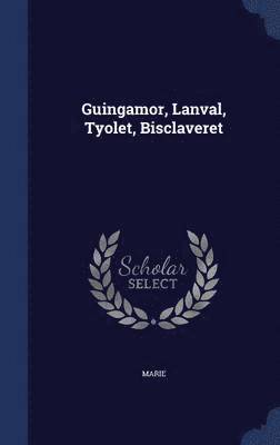 bokomslag Guingamor, Lanval, Tyolet, Bisclaveret