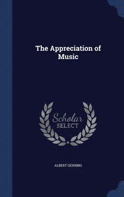 Albert Gehring - Appreciation of Music, Inbunden