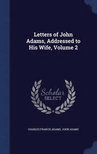 bokomslag Letters of John Adams, Addressed to His Wife, Volume 2