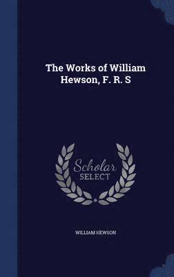 Works of William Hewson, F. R. S