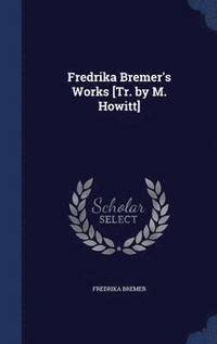 bokomslag Fredrika Bremer's Works [Tr. by M. Howitt]