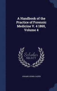 bokomslag A Handbook of the Practice of Forensic Medicine V. 4 1865, Volume 4