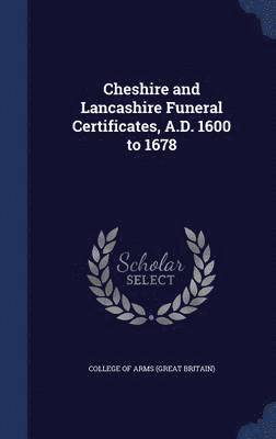 bokomslag Cheshire and Lancashire Funeral Certificates, A.D. 1600 to 1678