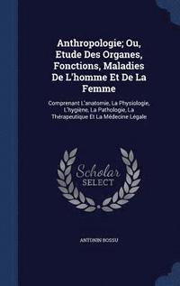 bokomslag Anthropologie; Ou, Etude Des Organes, Fonctions, Maladies De L'homme Et De La Femme