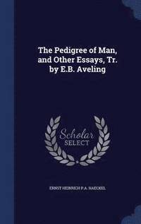 bokomslag The Pedigree of Man, and Other Essays, Tr. by E.B. Aveling