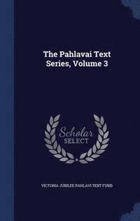 bokomslag The Pahlavai Text Series, Volume 3