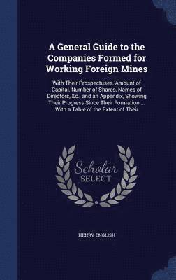 A General Guide to the Companies Formed for Working Foreign Mines 1