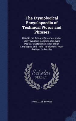 The Etymological Encyclopaedia of Technical Words and Phrases 1