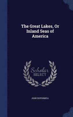 John Disturnell - Great Lakes, Or Inland Seas of America, Inbunden