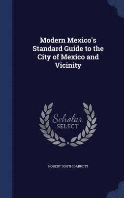 Modern Mexico's Standard Guide to the City of Mexico and Vicinity 1