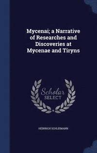 bokomslag Mycenai; a Narrative of Researches and Discoveries at Mycenae and Tiryns