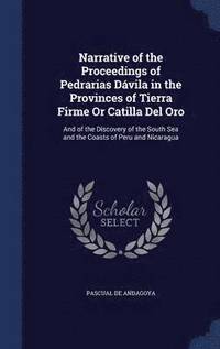 bokomslag Narrative of the Proceedings of Pedrarias Dvila in the Provinces of Tierra Firme Or Catilla Del Oro