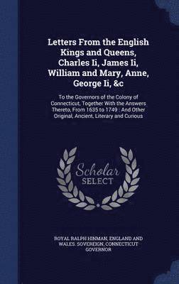 Royal Ralph Hinman, England And Wales Sovereign, Connecticut Governor - Letters From the English Kings and Queens, Charles Ii, James Ii, William and Mary, Anne, George Ii, &c, Inbunden
