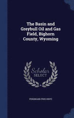 bokomslag The Basin and Greybull Oil and Gas Field, Bighorn County, Wyoming