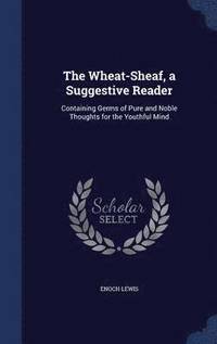 bokomslag The Wheat-Sheaf, a Suggestive Reader