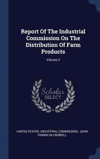 bokomslag Report Of The Industrial Commission On The Distribution Of Farm Products; Volume 2