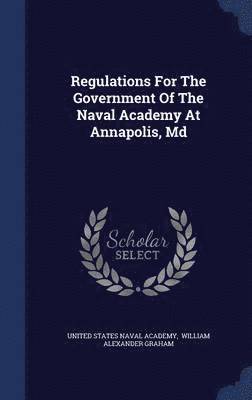Regulations For The Government Of The Naval Academy At Annapolis, Md 1