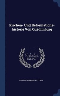 bokomslag Kirchen- Und Reformations-historie Von Quedlinburg
