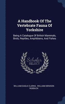 bokomslag A Handbook Of The Vertebrate Fauna Of Yorkshire