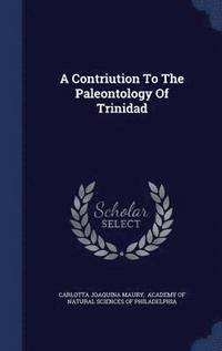 bokomslag A Contriution To The Paleontology Of Trinidad