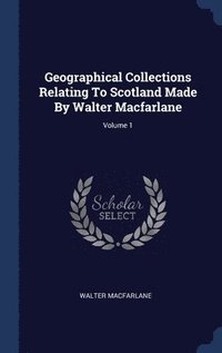 bokomslag Geographical Collections Relating To Scotland Made By Walter Macfarlane; Volume 1