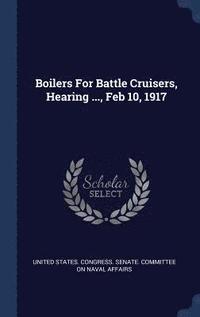 bokomslag Boilers For Battle Cruisers, Hearing ..., Feb 10, 1917