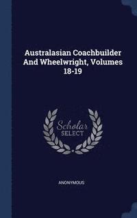 bokomslag Australasian Coachbuilder And Wheelwright, Volumes 18-19