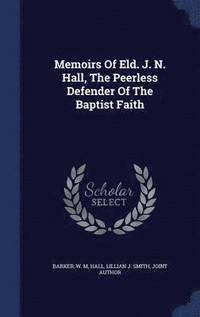 bokomslag Memoirs Of Eld. J. N. Hall, The Peerless Defender Of The Baptist Faith
