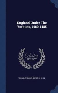 bokomslag England Under The Yorkists, 1460-1485