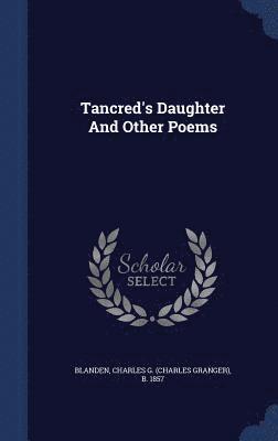 Tancred's Daughter And Other Poems 1
