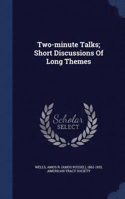 Two-minute Talks; Short Discussions Of Long Themes 1