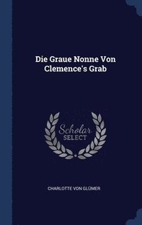 bokomslag Die Graue Nonne Von Clemence's Grab