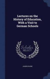 bokomslag Lectures on the History of Education, With a Visit to German Schools