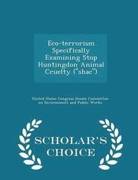 bokomslag Eco-Terrorism Specifically Examining Stop Huntingdon Animal Cruelty (''shac'') - Scholar's Choice Edition