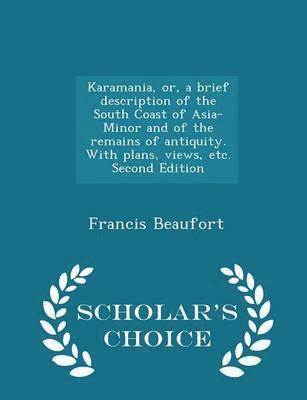 bokomslag Karamania, Or, a Brief Description of the South Coast of Asia-Minor and of the Remains of Antiquity. with Plans, Views, Etc. Second Edition - Scholar's Choice Edition