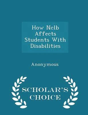 How Nclb Affects Students with Disabilities - Scholar's Choice Edition 1