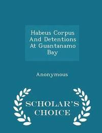 bokomslag Habeus Corpus and Detentions at Guantanamo Bay - Scholar's Choice Edition