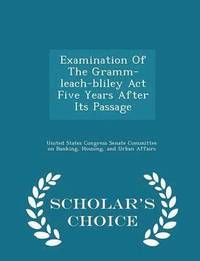 bokomslag Examination of the Gramm-Leach-Bliley ACT Five Years After Its Passage - Scholar's Choice Edition