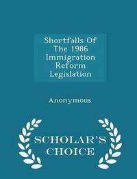 bokomslag Shortfalls of the 1986 Immigration Reform Legislation - Scholar's Choice Edition