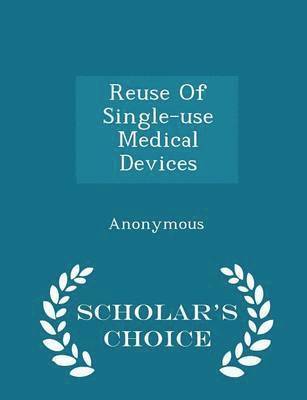 bokomslag Reuse of Single-Use Medical Devices - Scholar's Choice Edition