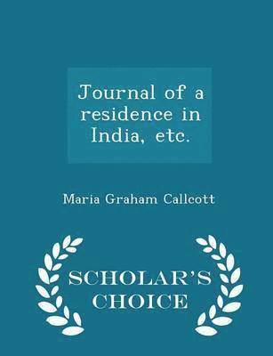 bokomslag Journal of a Residence in India, Etc. - Scholar's Choice Edition