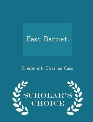 East Barnet. - Scholar's Choice Edition 1