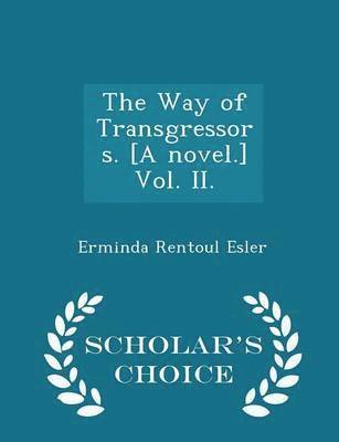 bokomslag The Way of Transgressors. [a Novel.] Vol. II. - Scholar's Choice Edition