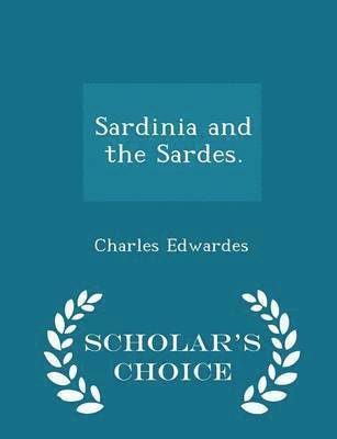 Charles Edwardes - Sardinia and the Sardes. - Scholar's Choice Edition, Häftad